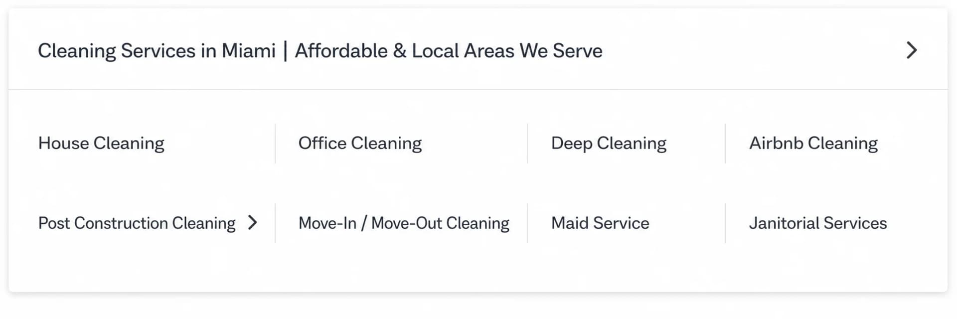 Service menu from the Miami House Cleaning website: house cleaning, office cleaning, deep cleaning, Airbnb cleaning, post construction cleaning, move-in and move-out, maid service and janitorial services Service menu from the Miami House Cleaning website: house cleaning, office cleaning, deep cleaning, Airbnb cleaning, post construction cleaning, move-in and move-out, maid service and janitorial services